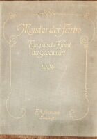 Meister der Farbe - Europäische Kunst der Gegenwart 1904.