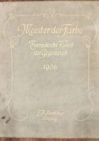 Meister der Farbe - Europäische Kunst der Gegenwart 1906.