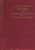 A Desk-book of Idioms and Idiomatic Phrases in English Speech and Literature