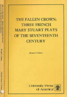 Fallen Crown: Three French Mary Stuart Plays of the Seventeenth Century