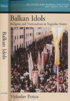 Balkan Idols: Religion and Nationalism in Yugoslav States (Religion and Global Politics)