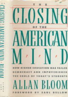 The Closing of the American Mind: How Higher Education Has Failed Democracy and Impoverished the Souls of Today s