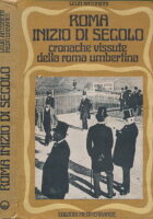 Roma Inizio Di Secolo - Cronache Vissute Della Roma Umbertina