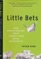 Little Bets : How Breakthrough Ideas Emerge from Small Discoveries