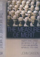The Measure of Merit: Talents, Intelligence, and Inequality in the French and American Republics, 1750-1940