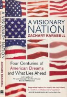 A Visionary Nation : Four Centuries of American Dreams and What Lies Ahead