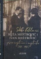 Ruža Meštrović i Ivan Meštrović. Pisma umjetnice i umjetnika (1903. - 1942.)