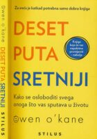Deset puta sretniji : kako se osloboditi svega onoga što vas sputava u životu