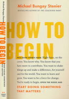 How to Begin: Start Doing Something That Matters