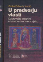 U predvorju vlasti. Dubrovački antunini u kasnom srednjem vijeku.