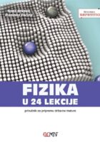 Fizika u 24 lekcije - Priručnik za pripremu državne mature