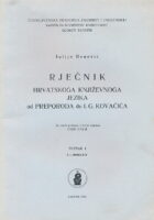 Rječnik hrvatskoga književnoga jezika od preporoda do I. G. Kovačića, sv. 1, A - burkati