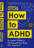 How to ADHD : An Insider's Guide to Working with Your Brain (Not Against It)