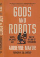 Gods and Robots: Myths, Machines, and Ancient Dreams of Technology