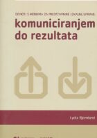 Komuniciranjem do rezultata : odnosi s medijima za predstavnike lokalne uprave