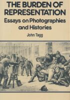 The Burden of Representation : Essays on Photographies and Histories