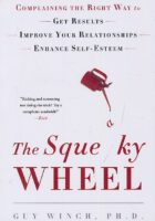 The Squeaky Wheel: Complaining the Right Way to Get Results, Improve Your Relationships, and Enhance Self-Esteem