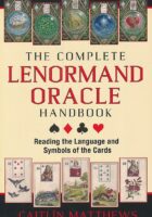 The Complete Lenormand Oracle Handbook : Reading the Language and Symbols of the Cards