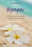 Ho oponopono : havajski obred opraštanja kao ključ ispunjenog života
