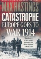 Catastrophe : Europe goes to War 1914