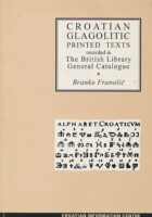 Croatian Glagolitic Printed Texts Recorded in the British Library General Catalogue
