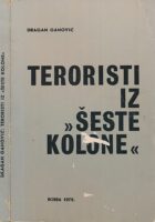 Teroristi iz šeste kolone : dokumentarna hronika o terorističkoj aktivnosti protiv Jugoslavije