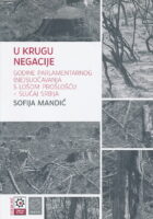 U KRUGU NEGACIJE: godine parlamentarnog (ne)suočavanjs s lošom prošlošću - slučaj Srbija