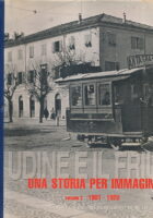 Udine e il Friuli. Una storia per immagini