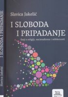I sloboda i pripadanje : Eseji o religiji, nacionalizmu i solidarnosti