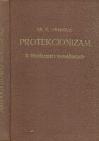 Protekcionizam u prošlosti i sadašnjosti : ekonomsko-politička studija / Vladimir Franolić.