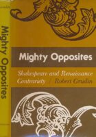 Mighty Opposites : Shakespeare and Renaissance Contrariety