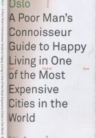 Oslo - A Poor Man's Connoisseur Guide to Happy Living in One of the Most Expensive Cities in the World