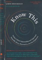 Know This: Today s Most Interesting and Important Scientific Ideas, Discoveries, and Developments (Edge Question Series)
