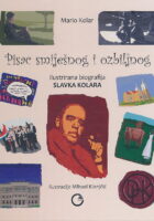 Pisac smiješnog i ozbiljnog : ilustrirana biografija Slavka Kolara