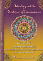 Astrology and the Evolution of Consciousness-Volume 1: Astrology Fundamentals