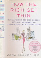 How the Rich Get Thin: Park Avenue s Top Diet Doctor Reveals the Secrets to Losing Weight and Feeling Great