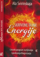 Skrivene tajne energije : celoviti program isceljivanja i postizanja blagostanja