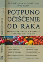 Potpuno očišćenje od raka : program koji dokazano detoksikuje i obnavlja telo, um i duh