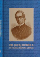 Dr. Juraj Dobrila (1812. - 1882.) i stoljeće Krasne zemlje (1912. - 2012.)