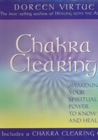 Chakra Clearing: Awakening your Spiritual Power to Know and Heal