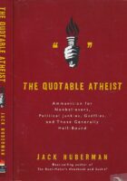 The Quotable Atheist: Ammunition for Nonbelievers, Political Junkies, Gadflies, and THose Generally Hell-Bound