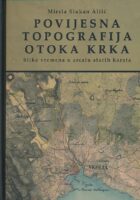 Povijesna topografija otoka Krka : slike vremena u zrcalu starih karata