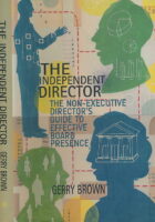 The Independent Director: The Non-Executive Director s Guide to Effective Board Presence