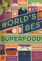 Lonely Planet The Worlds Best Superfoods 1st Ed.