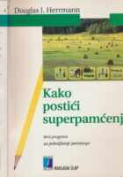 Kako postići superpamćenje : brzi program za poboljšanje pamćenja