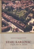 Stari Karlovac : ulice, kuće, ljudi