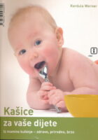 Kašice za vaše dijete : iz mamine kuhinje - zdravo, prirodno, brzo