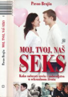 Moj, tvoj, naš seks : kako sačuvati sreću i zadovoljstvo u seksualnom životu