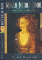 Maiden, Mother, Crone: Voices of the Goddess
