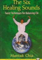 The Six Healing Sounds: Taoist Techniques for Balancing Chi